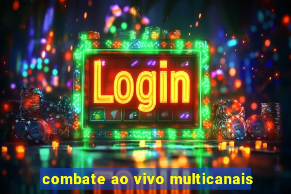 combate ao vivo multicanais